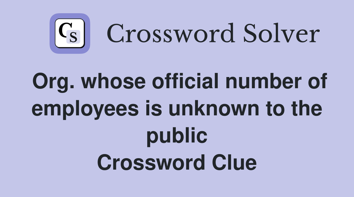 Org. whose official number of employees is unknown to the public